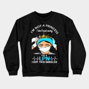 I'm not a princess I dont need saving I'm a lnp i got this handled Crewneck Sweatshirt